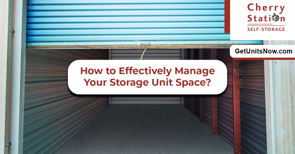 How to Effectively Manage Your Storage Unit Space 2024? - Cherry Station Self Storage