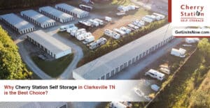 Why Cherry Station Self Storage in Clarksville TN is the Best Choice?