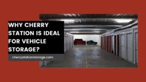 Why Cherry Station is Ideal for Vehicle Storage?
